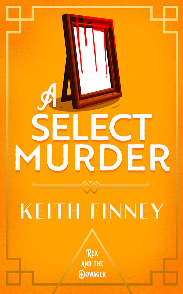 A Select Murder: A country-house murder mystery set in 1920s Norfolk (Rex and the Dowager Book 5)