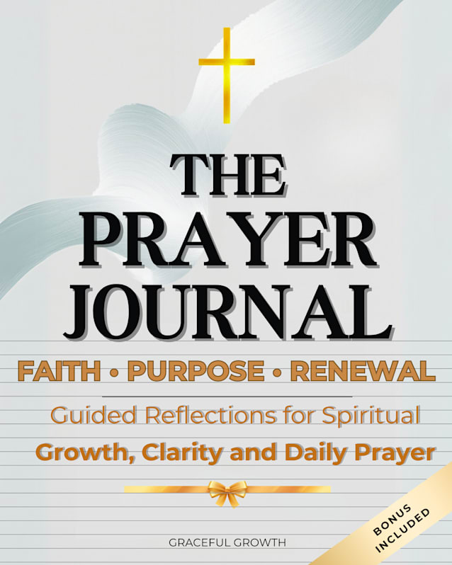 THE PRAYER JOURNAL ✨ Faith • Purpose • Renewal: Guided Reflections for Spiritual Growth, Clarity, and Daily Prayer