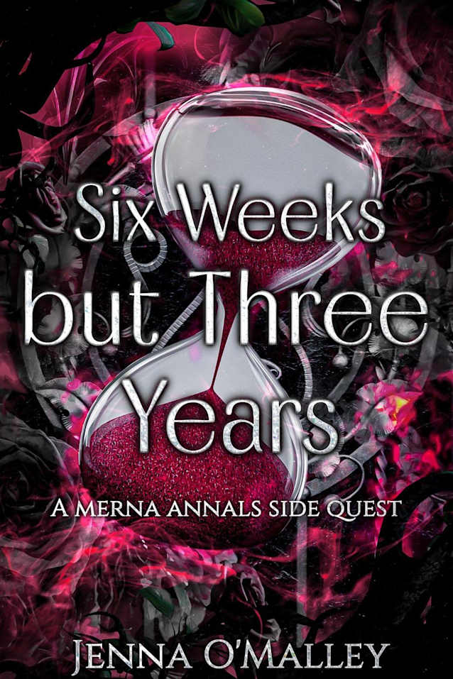 Six Weeks but Three Years (The Merna Annals)