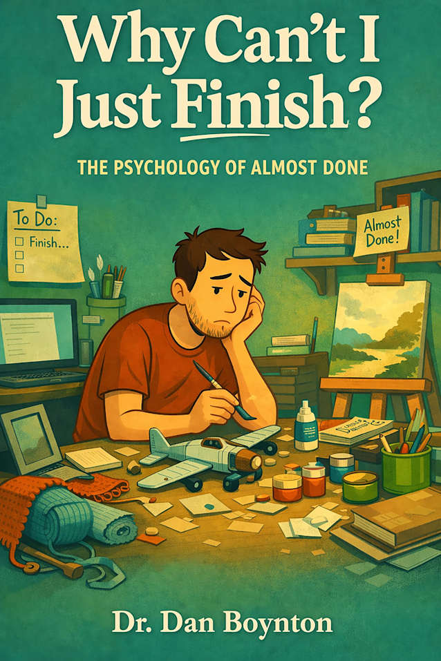 Why Can’t I Just Finish?: The Psychology of Almost Done (Why Can’t I Just...)