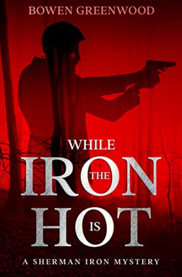While the Iron is Hot: An Organized Crime Private Investigator Mystery (Sherman Iron Mysteries Book 4)