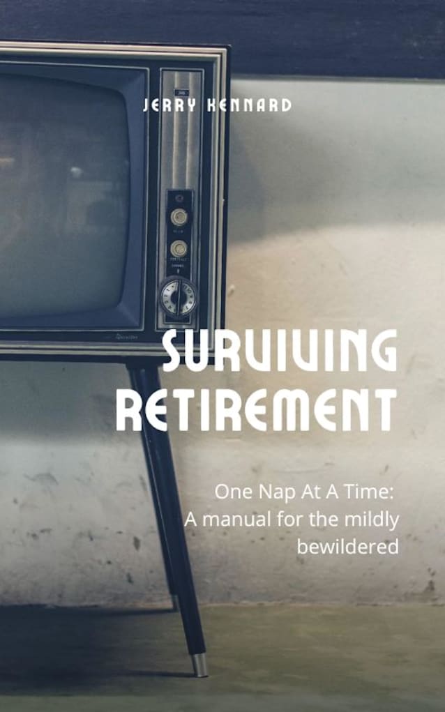 Surviving Retirement: One Nap at a Time: A Manual for the Mildly Bewildered