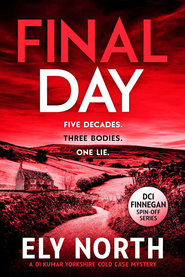 Final Day: Five decades. Three bodies. One lie. (DI Kumar Yorkshire Cold Case Mystery)