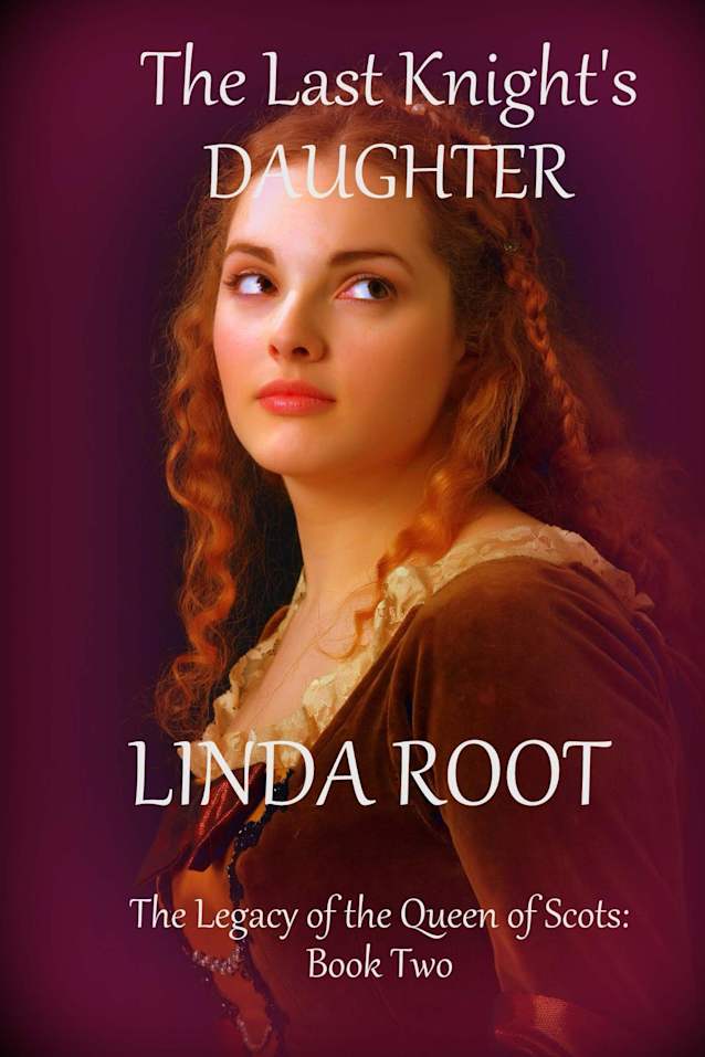 The Last Knight’s Daughter (The Legacy of the Queen of Scots Book 2)