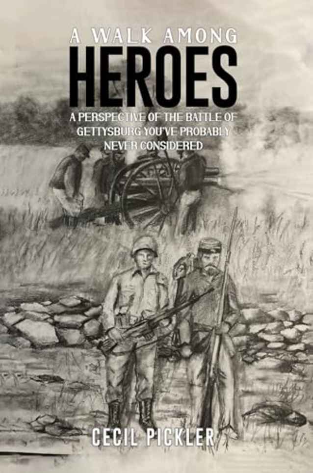 A Walk Among Heroes: A perspective of the Battle of Gettysburg you’ve probably never considered