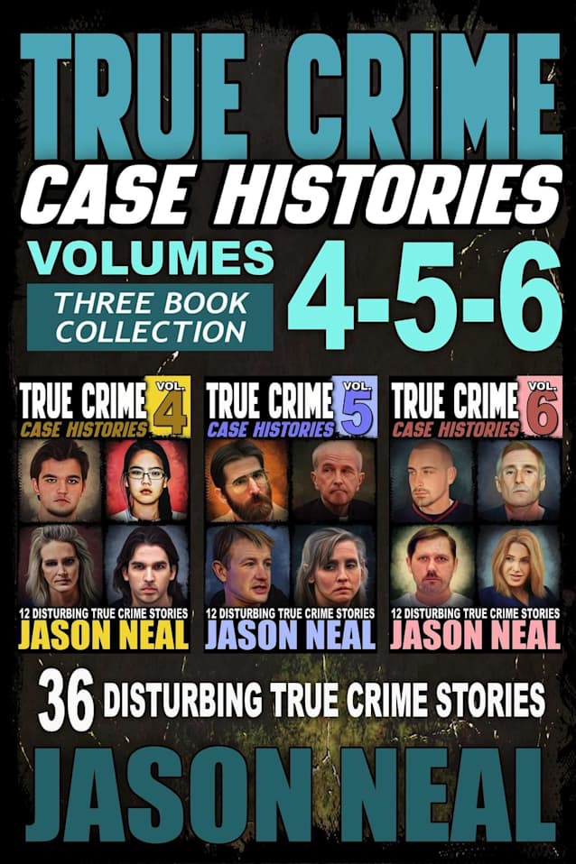 True Crime Case Histories - (Books 4, 5, & 6)