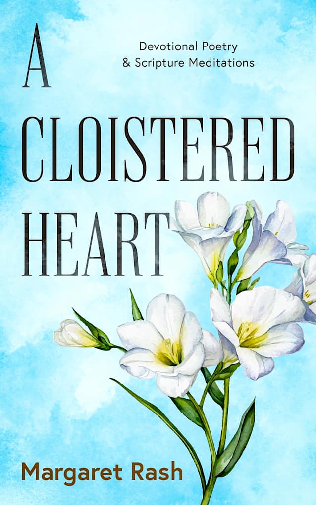 A Cloistered Heart: Devotional Poetry & Scripture Meditations
