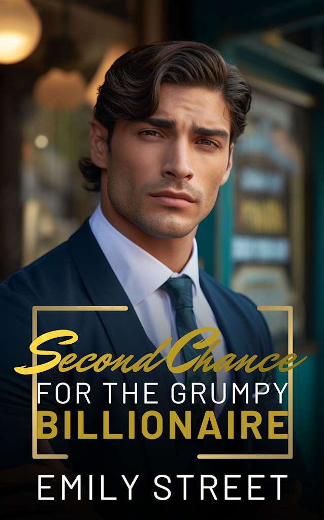 Second Chance for the Grumpy Billionaire: Small Town Single Dad Romance (Grumpy Alpha Billionaires Series Book 5)
