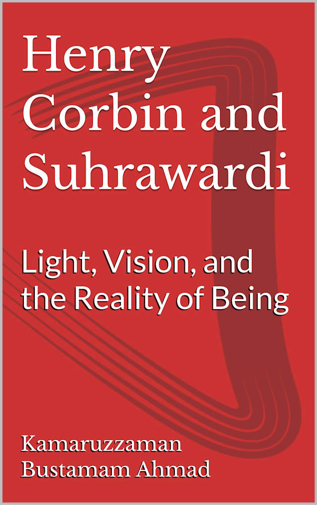 Henry Corbin and Suhrawardi: Light, Vision, and the Reality of Being (Henry Corbin Studies Book 9)