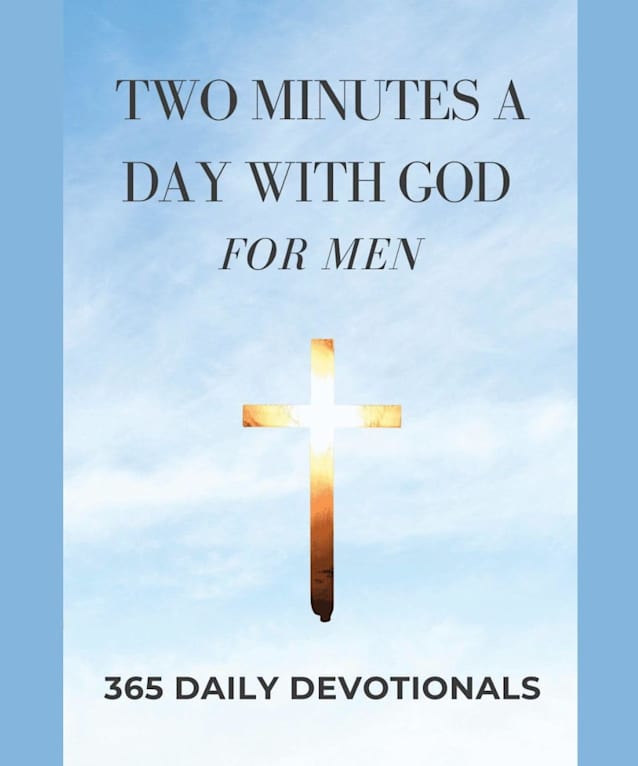 Bible Devotionals for Men: Two Minutes a Day with God - For Men: Men’s Bible Study Devotionals (Devotionals for Both Men and Women Book 1)