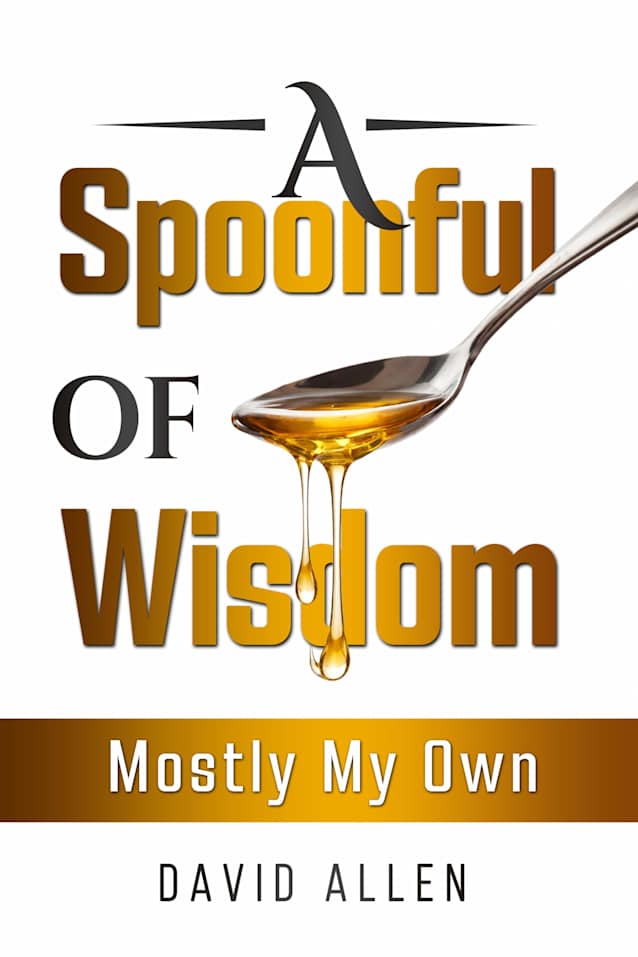 A Spoonful of Wisdom: Mostly My Own