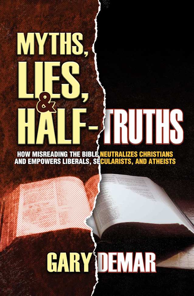 Myths, Lies, and Half-Truths: How Misreading the Bible Neutralizes Christians and Empowers Liberals, Secularists, and Atheists