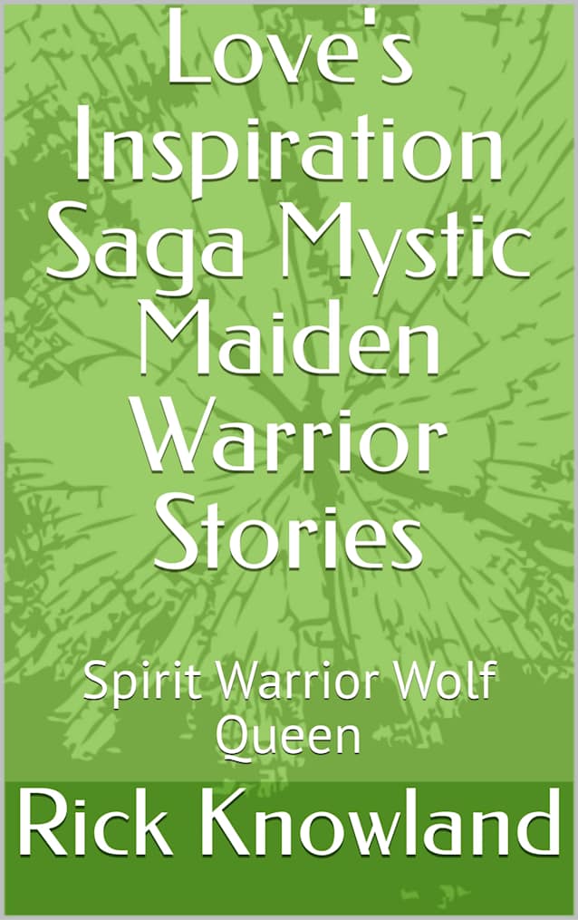 Love’s Inspiration Saga Mystic Maiden Warrior Stories: Spirit Warrior Wolf Queen