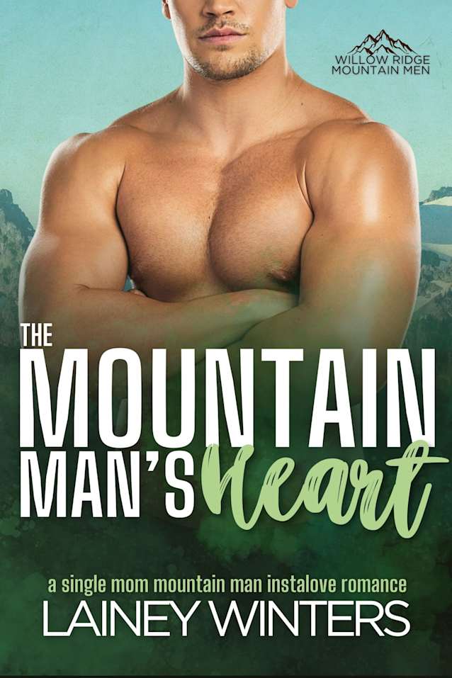 The Mountain Man’s Heart: A Single Mother Mountain Man Romance (Willow Ridge Mountain Men Book 6)