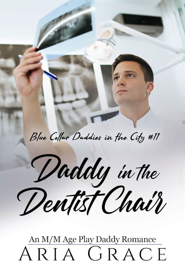 Daddy in the Dentist Chair: An MM Age Play Daddy Romance (Blue Collar Daddies in the City Book 11)
