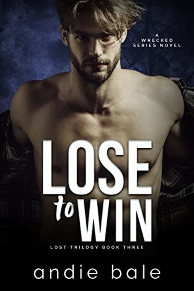 Lose to Win: Lost Trilogy, Part 3 (Wrecked Book 7)