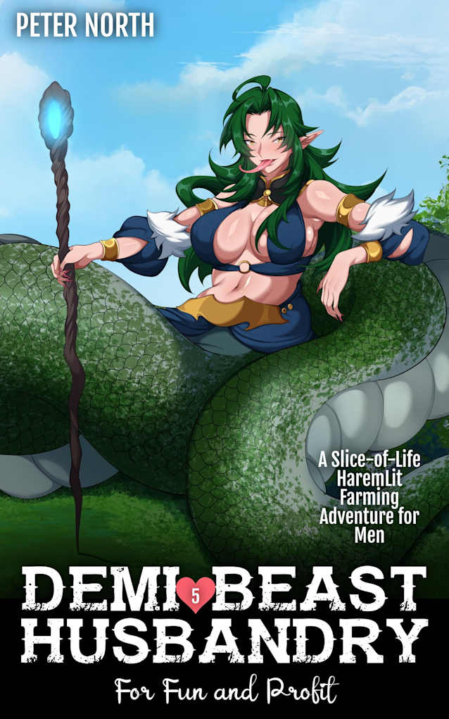 Demi-Beast Husbandry for Fun and Profit 5: A Slice-of-Life HaremLit Farming Adventure for Men