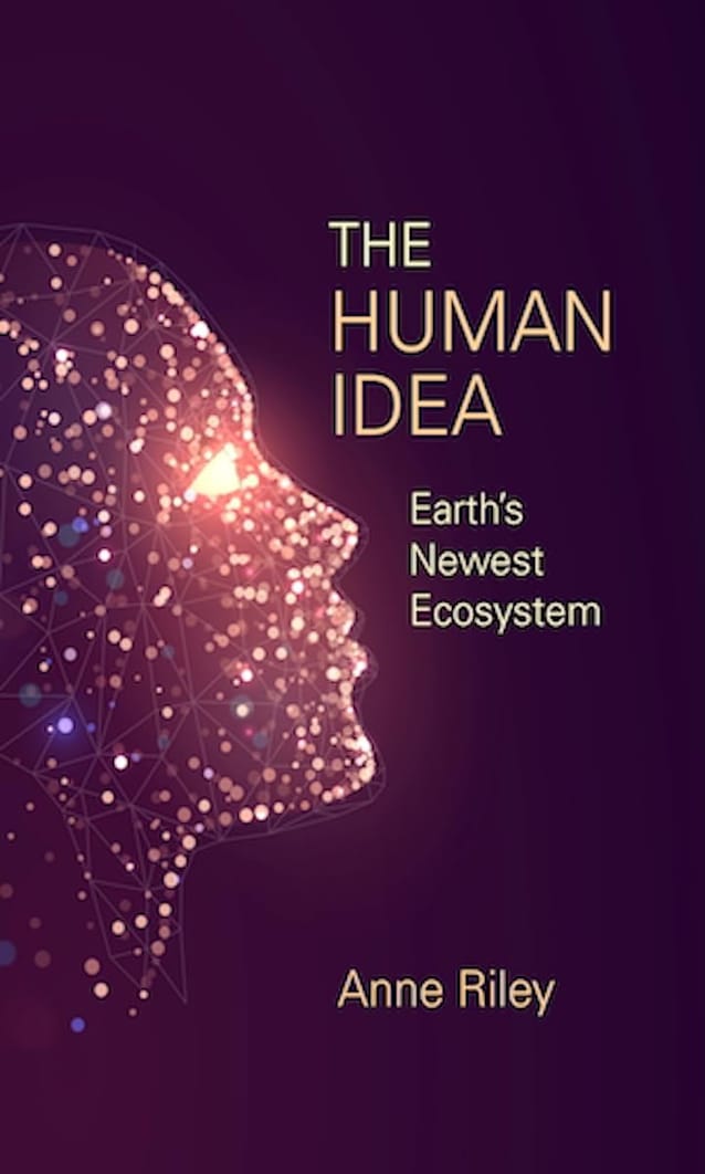 The Human Idea: Earth’s Newest Ecosystem