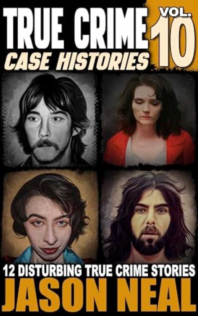 True Crime Case Histories: Volume 10
