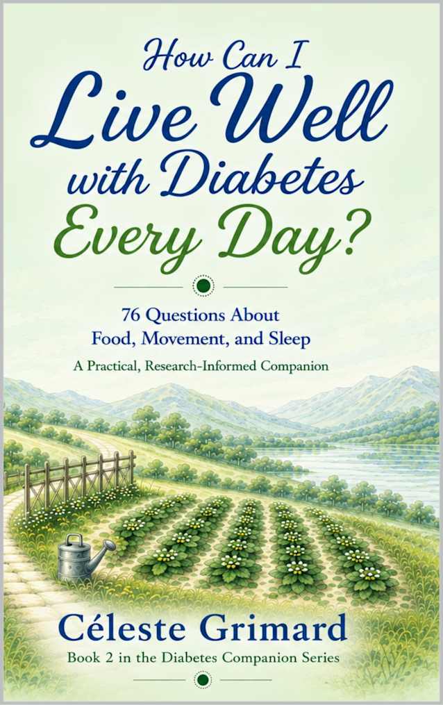How Can I Live Well with Diabetes Every Day? : 76 Questions About Food, Movement, and Sleep; A Practical, Research-Informed Companion (Diabetes Companion Series Book 2)