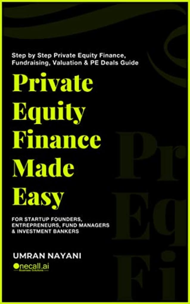 Private Equity Finance Made Easy: Step by Step Private Equity Finance, Fundraising, Valuation & PE Deals Guide For Startup Founders, Entrepreneurs, Fund Managers & Investment Bankers