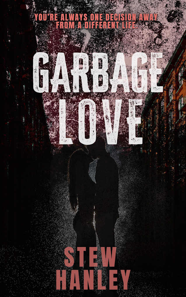 Garbage Love: “You’re always one decision away from a different life.”
