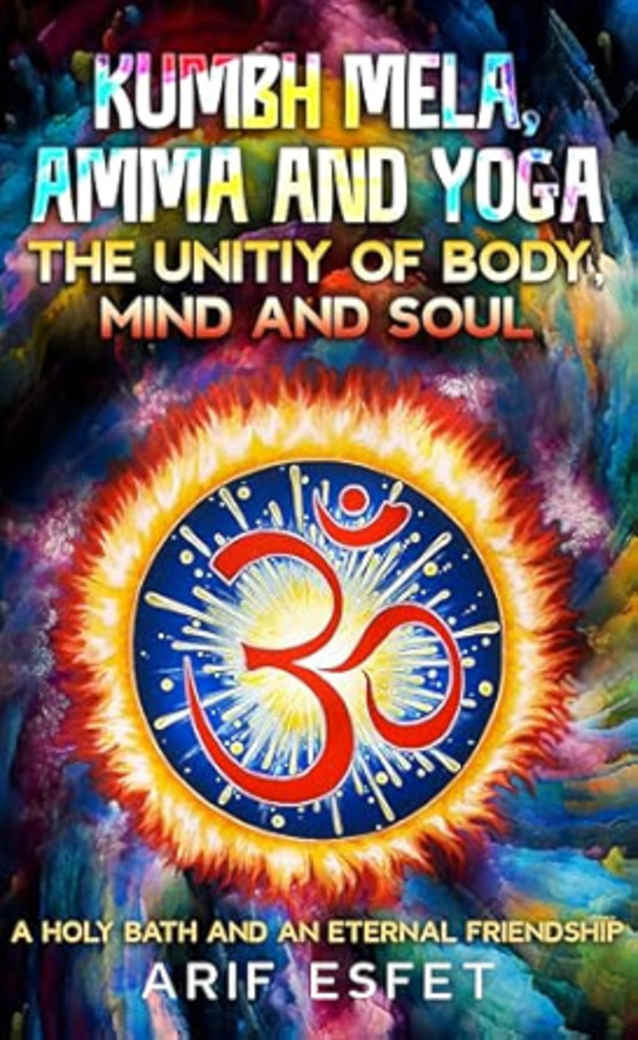 Kumbh Mela, Amma and Yoga: The unity of Body, Mind and Soul