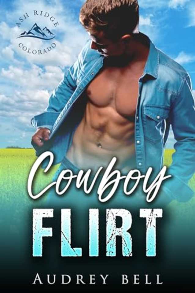 Cowboy Flirt: a cowboy, frenemies to lovers, small town, steamy short romance (Ash Ridge: Colorado Cowboys Book 2)