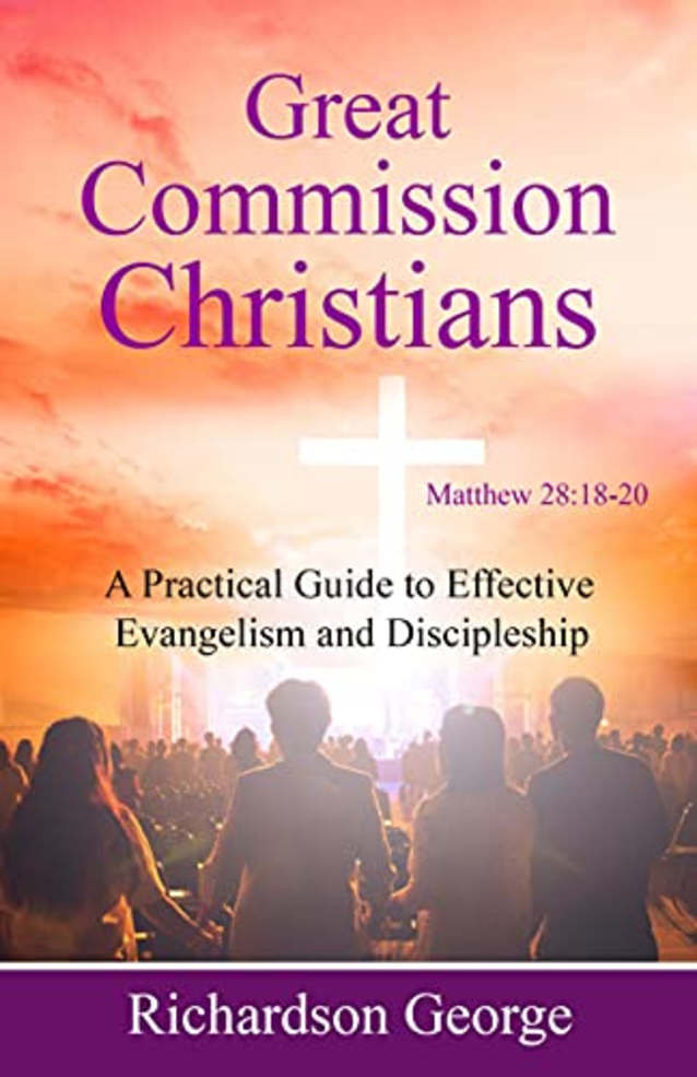 Great Commission Christians: A Practical Guide to Effective Evangelism and Discipleship