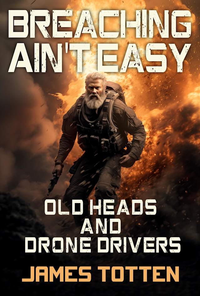 The Old Heads and Drone Drivers: Breaching Ain’t Easy (Breaching Ain’t Easy! Book 3)