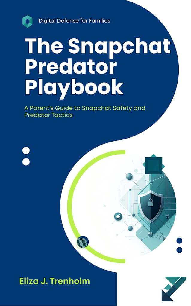The Snapchat Predator Playbook: A Parent’s Guide to Snapchat Safety and Predator Tactics (Digital Defense for Families)