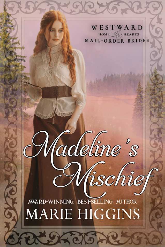 Madeline’s Mischief: Westward Home and Hearts Mail-Order Brides Book 55