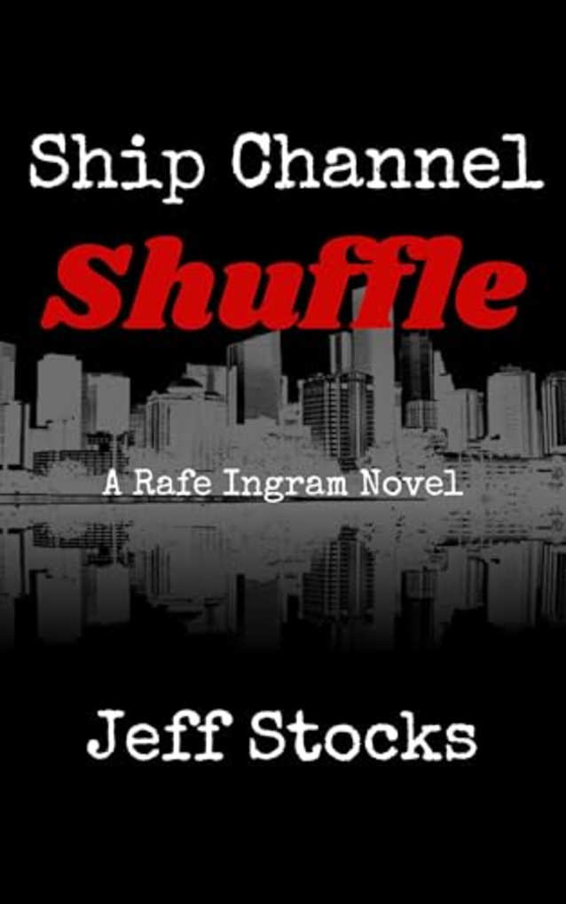 Ship Channel Shuffle: A Rafe Ingram Novel (Ingram Investigations)