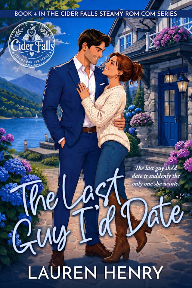The Last Guy I’d Date: A Forced-Proximity Small-Town Romantic Comedy (Cider Falls Steamy Rom Com Series Book 4)