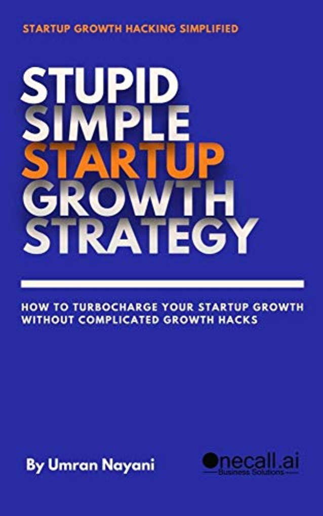 Stupid Simple Startup Growth Strategy: How To Turbocharge Your Startup Growth Without Complicated Growth Hacks