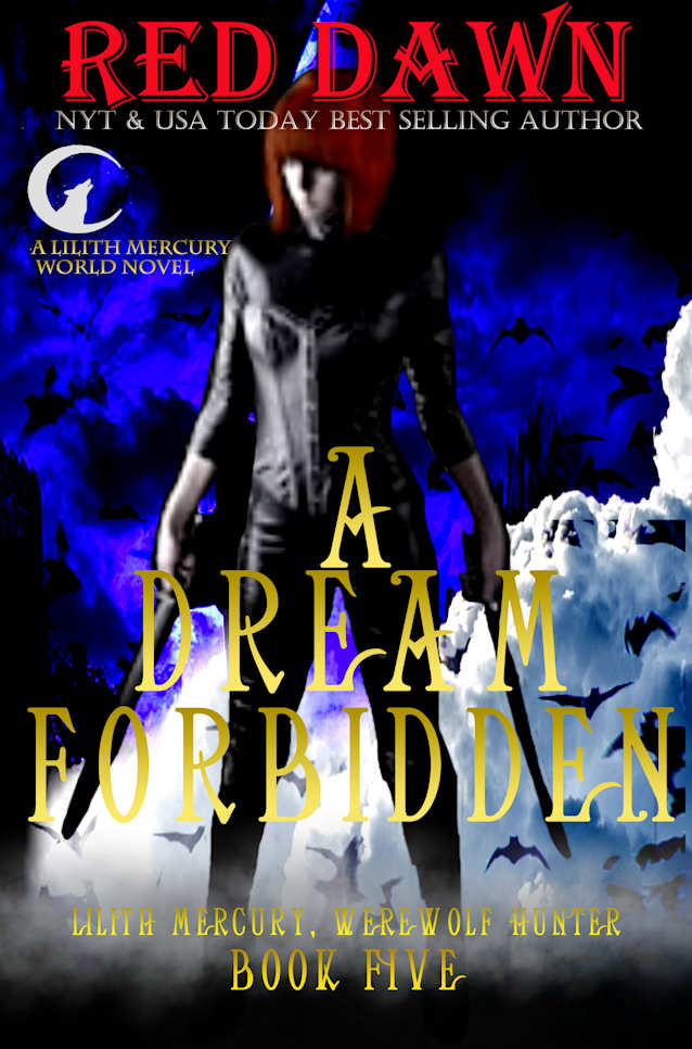 A Dream Forbidden, Lilith Mercury Werewolf Hunter (Lilith Mercury, Werewolf Hunter Book 5)