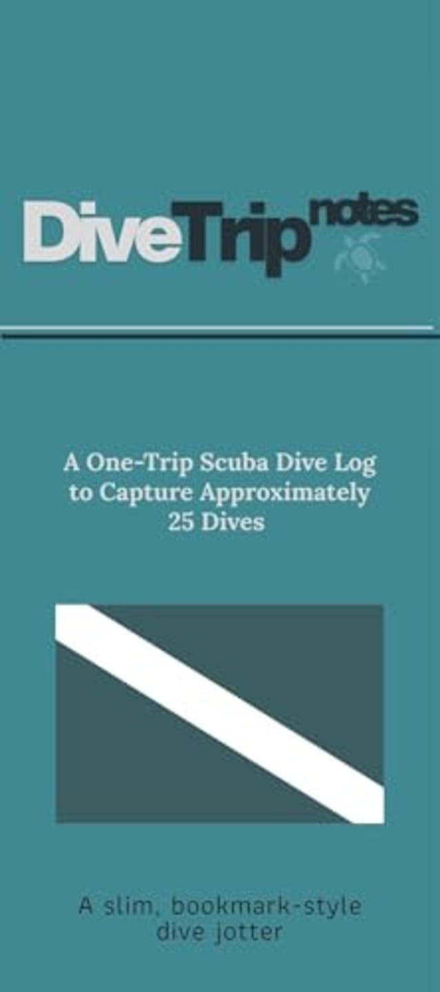 Dive Trip Notes: A One-Trip Scuba Dive Log to Capture Approximately 25 Dives When You Don’t Want to Use Your Phone. Slim bookmark style
