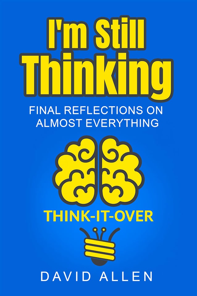 I’m Still Thinking: Final Reflections on Almost Everything (I Was Thinking)