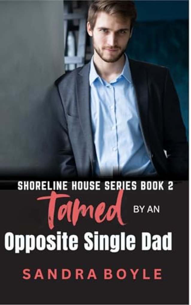 Tamed by an Opposite Single Dad: Shoreline House Book Two