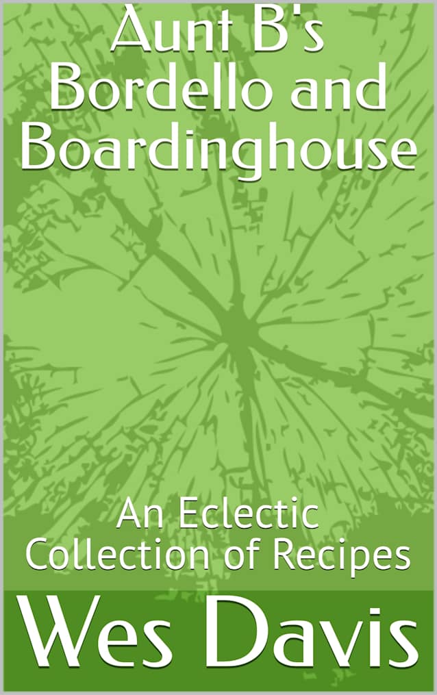 Aunt B’s Bordello and Boardinghouse – An Eclectic Collection of Great Recipes