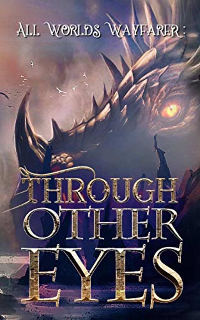 Through Other Eyes: 30 short stories to bring you beyond the realm of human experience (All Worlds Wayfarer Book 1)