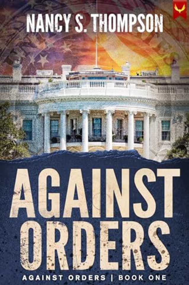 Against Orders: A Gripping Conspiracy Thriller (Against Orders Series Book 1)