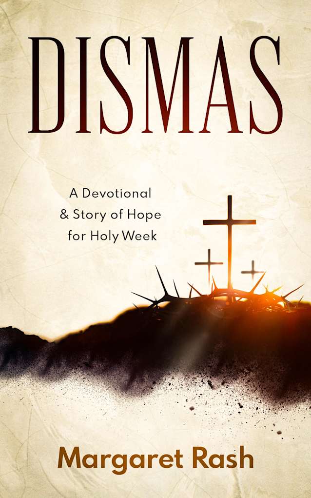 Dismas: A Devotional & Story of Hope for Holy Week