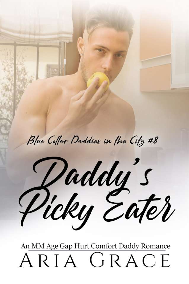 Daddy’s Picky Eater: An MM Age Play Daddy Romance (Blue Collar Daddies in the City Book 8)