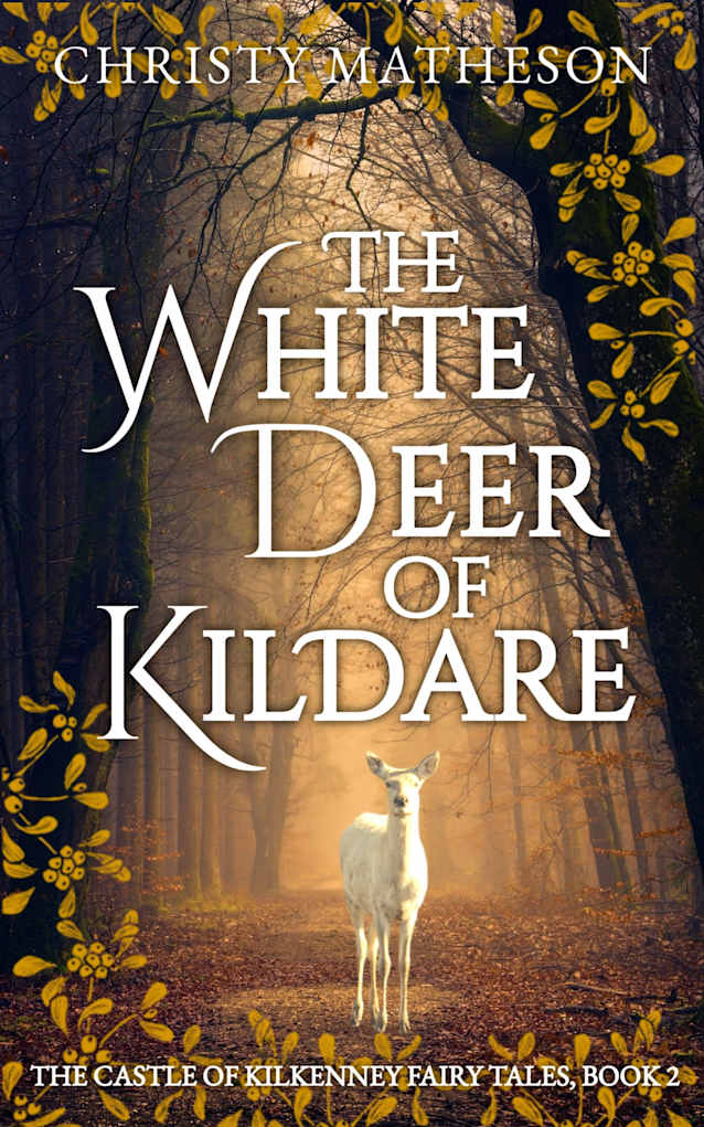 The White Deer of Kildare (The Castle in Kilkenny: Fairy Tales Book 2)