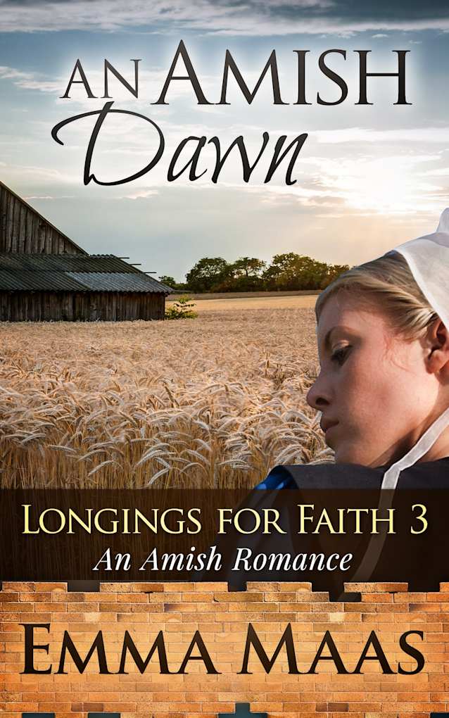 An Amish Dawn: An Amish Romance (Longings for Faith Book 3)