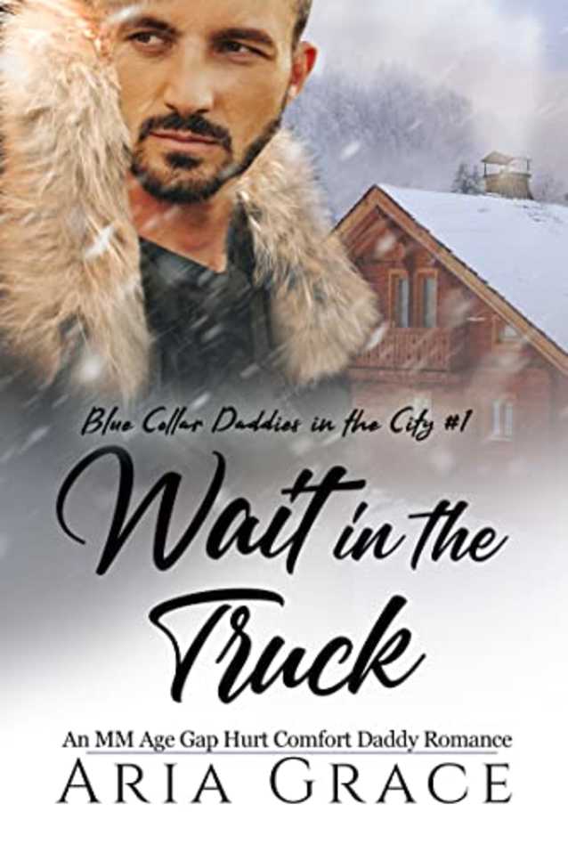 Wait in the Truck: An MM Age Gap Daddy Romance (Blue Collar Daddies in the City Book 1)