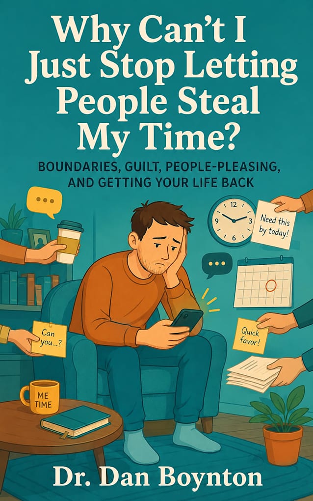 Why Can’t I Just Stop Letting People Steal My Time?: Boundaries, Guilt, People-Pleasing, and Getting Your Life Back (Why Can’t I Just...)
