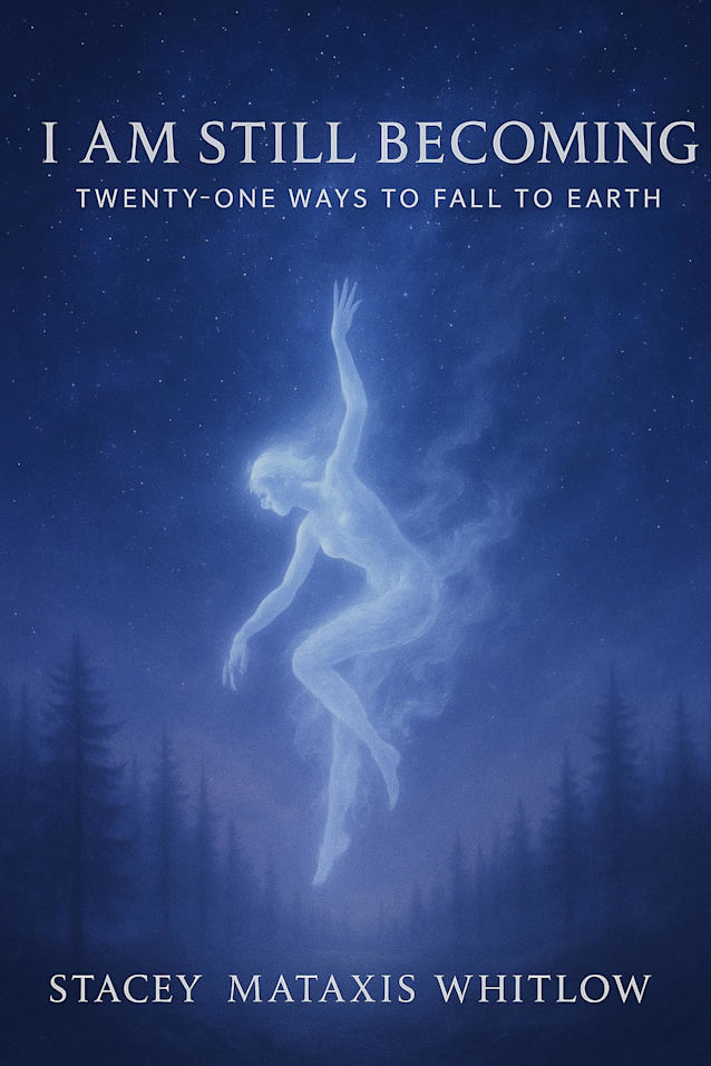 I Am Still Becoming: Twenty-One Ways to Fall to Earth