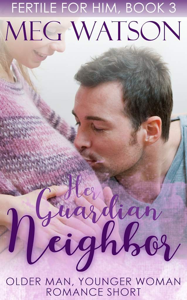 Her Guardian Neighbor: Older Man Younger Woman First Time Romance (Fertile For Him Book 3)
